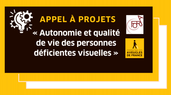 Appel à projets « Autonomie et qualité de vie des personnes déficientes visuelles »