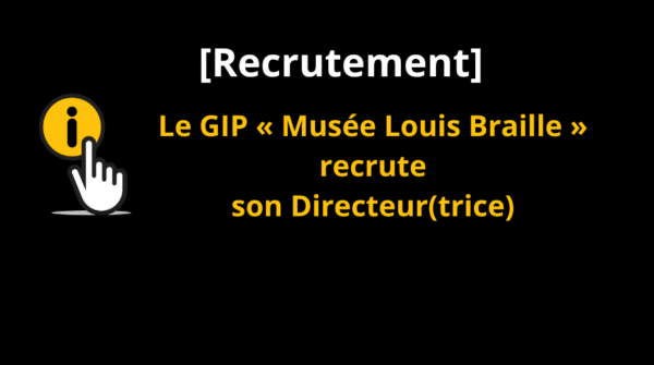 Recrutement Le GIP « Musée Louis Braille » recrute son Directeur(trice)