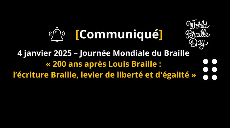 Communiqué : 4 janvier 2025 – Journée Mondiale du Braille « 200 ans après Louis Braille : l’écriture Braille, levier de liberté et d'égalité »