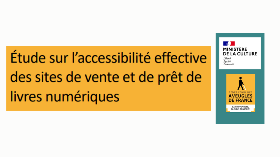 Etude sur l'accessibilité effective des sites de vente et de prêt de livres numériques. Logos Ministère de la Culture et Fédération des Aveugles de France