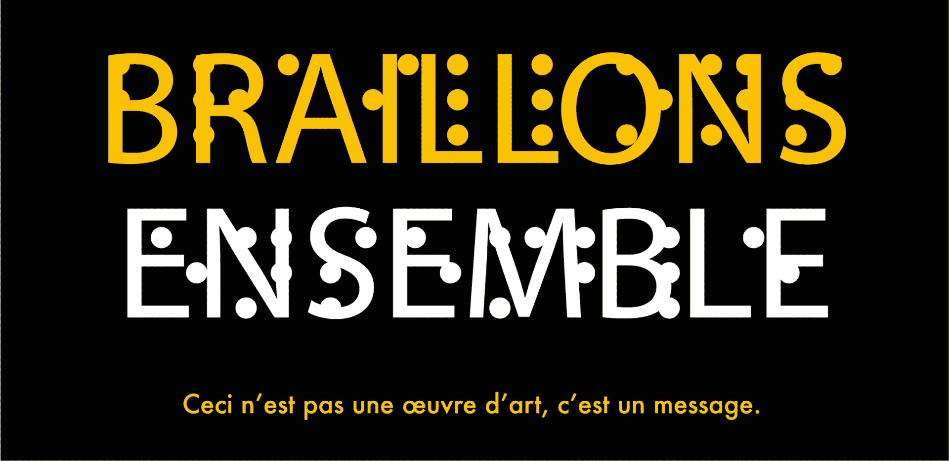 Braillons ensemble : Ceci n'est pas une œuvre d'art, c'est un message.