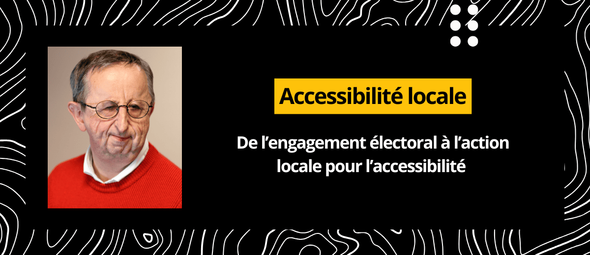 Sur fond noir : Accessibilité locale. De l’engagement électoral à l’action locale pour l’accessibilité.