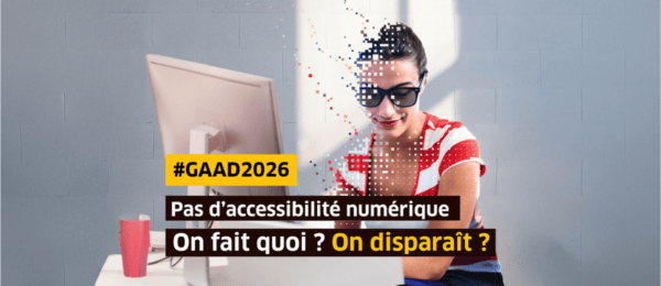 Personne déficiente visuel qui semble disparaitre en une poussière de pixels. Inscription : "#GAAD2026 : Pas d'accessibilité numérique. On fait quoi ? On disparait ?"