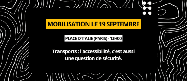 Mobilisation le 19 septembre. Place d’italie (PARIS) - 13H00. Transports : l'accessibilité, c'est aussi une question de sécurité.