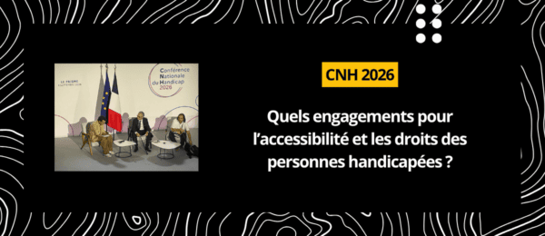 CNH 2026 : Quels engagements pour l’accessibilité et les droits des personnes handicapées ?