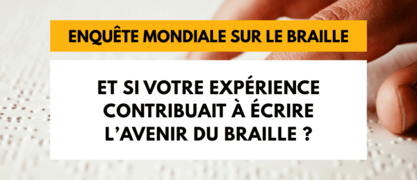 Enquête mondiale sur le braille : Et si votre expérience contribuait à écrire l’avenir du braille ?