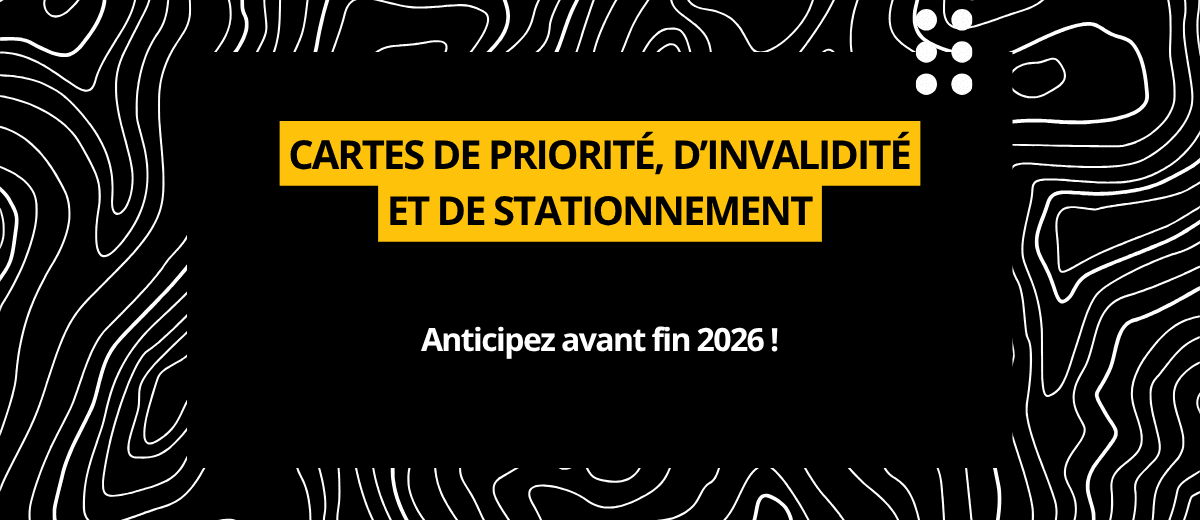 Cartes de priorité, d’invalidité et de stationnement : anticipez avant fin 2026 !