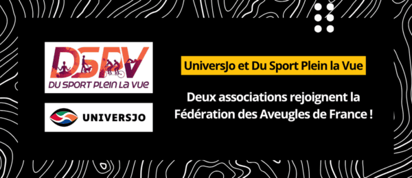 UniversJo et Du Sport Plein la Vue : Deux associations rejoignent la Fédération des Aveugles de France !